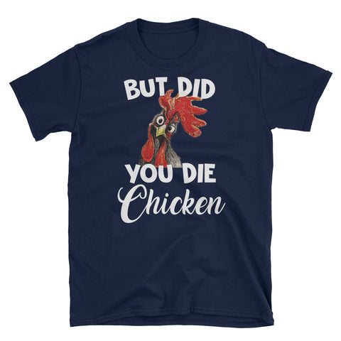 Image of But Did You Die Chicken Short-Sleeve Unisex T-Shirt, Funny Chicken Lover T-shirt, Funny Shirt For Farmer Life
