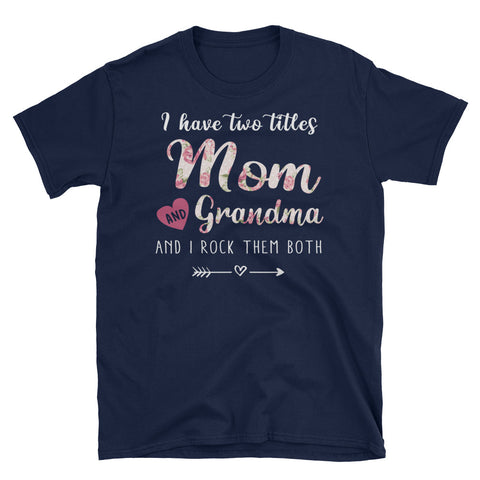 Image of I Have Two Titles Mom and Grandma And I Rock Them Both Unisex Softstyle T-Shirt, Mother's Day Gift For Grandma