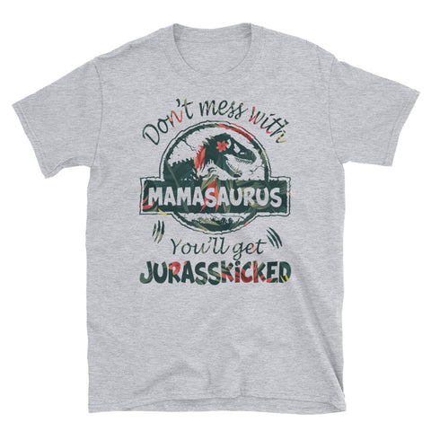 Image of Don't Mess With MamaSaurus You'll Get Jurasskicked Short-Sleeve Unisex T-Shirt, Funny Mother's Day Gift For MamaSaurus