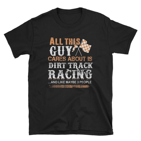 Image of All This Guy Cares About Is Dirt Track Racing Short-Sleeve Unisex T-Shirt