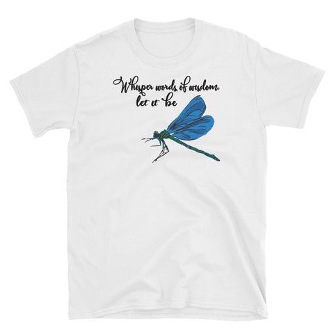 Image of Whisper Words Of Wisdom Let It Be Short-Sleeve Unisex T-Shirt, Dragonfly Shirt