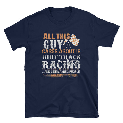 Image of All This Guy Cares About Is Dirt Track Racing Short-Sleeve Unisex T-Shirt