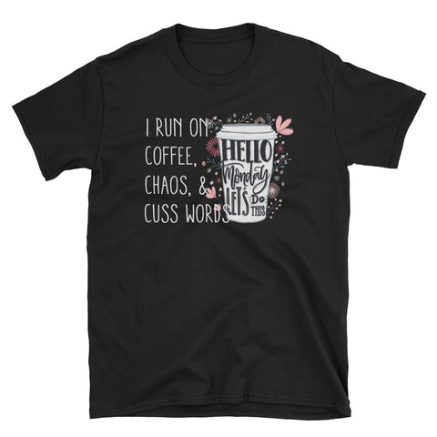 Image of I Run On Coffee, Chaos And Cuss Words Short-Sleeve Unisex T-Shirt, Coffee Flowers Shirt For Women
