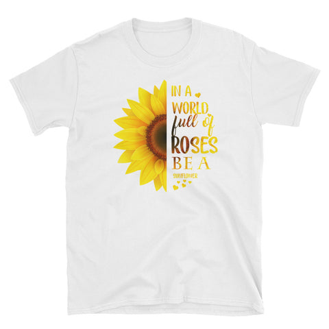 Image of In A World Full Of Roses Be A Sunflower Short-Sleeve Unisex T-Shirt, Sunflower T-shirt for Women