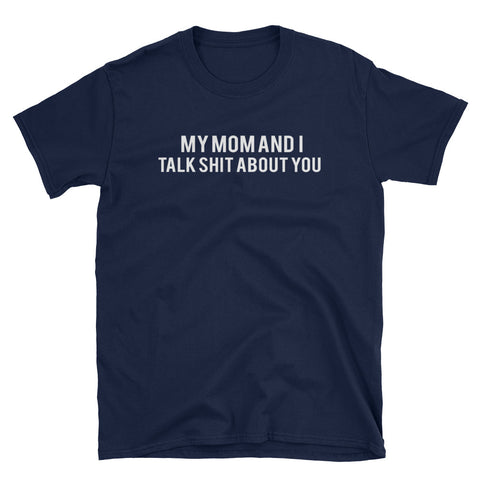 Image of My Mom And I Talk Shit About You Short-Sleeve Unisex T-Shirt, Funny Mother's Day Shirt For Mom
