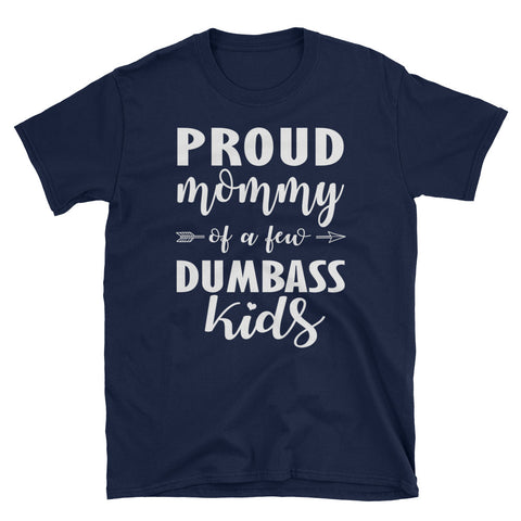 Image of Proud Mommy Of A Few Dumbass Kids Unisex Softstyle T-Shirt with Tear Away Label