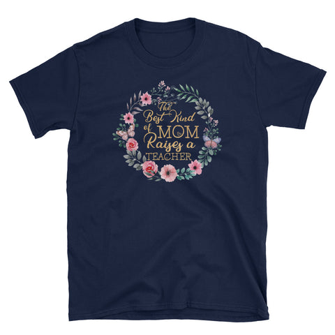 Image of Personlized The Best Kind Of Mom Raises A Teacher Gold Short-Sleeve Unisex T-Shirt, Floral Mother's Day Shirt For Mom