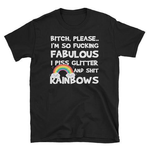 Image of Bitch, Please I'm So Fucking Fabulous I Piss Glitter And Shit Rainbows Short-Sleeve Unisex T-Shirt