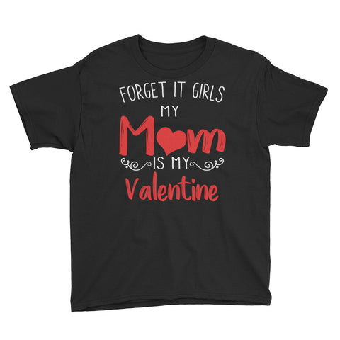 Image of Forget It Girls My Mom Is My Valentine Youth Short Sleeve T-Shirt, Cute Valentine Gift For Kids From Mom