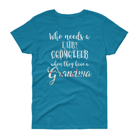 Image of Funny Who Needs A Fairy Godmother When They Have A Grandma Women's short sleeve t-shirt, Funny Grandma Shirt, Grandma Gift
