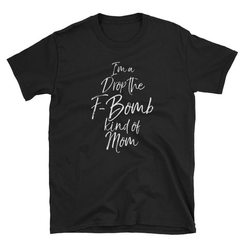 Image of I'm a Drop the F-Bomb Kind of Mom Short-Sleeve Unisex T-Shirt