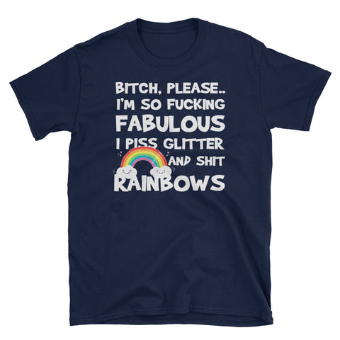 Image of Bitch, Please I'm So Fucking Fabulous I Piss Glitter And Shit Rainbows Short-Sleeve Unisex T-Shirt
