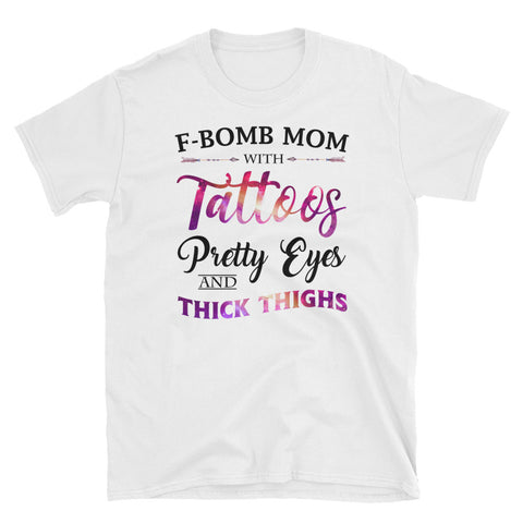 Image of Funny F-Bomb Mom With Tattoos Pretty Eyes And Thick Thighs Short-Sleeve Unisex T-Shirt, Funny Mother's Day Shirt For Tattoos Mom