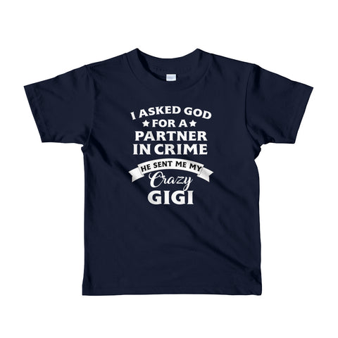 Image of I Asked God For A Partner In Crime He Sent Me My Crazy GiGi Short sleeve kids t-shirt, Shirt For Kids From 2 years old to 6 Years Old