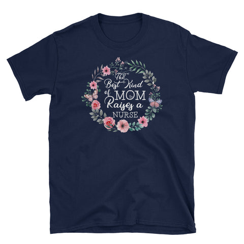 Image of The Best Kind Of Mom Raises A Nurse Short-Sleeve Unisex T-Shirt, Funny Mother's Day Shirt For Mom, Birthday Gift For Mom