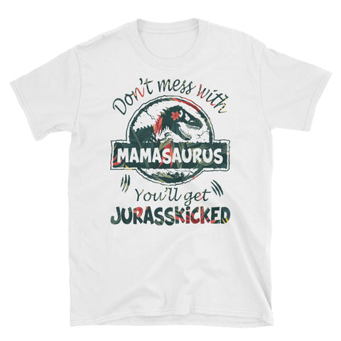 Image of Don't Mess With MamaSaurus You'll Get Jurasskicked Short-Sleeve Unisex T-Shirt, Funny Mother's Day Gift For MamaSaurus