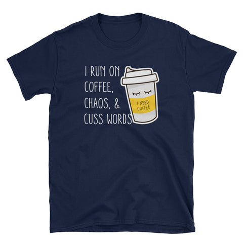 Image of I Run On Coffee, Chaos And Cuss Words Short-Sleeve Unisex T-Shirt