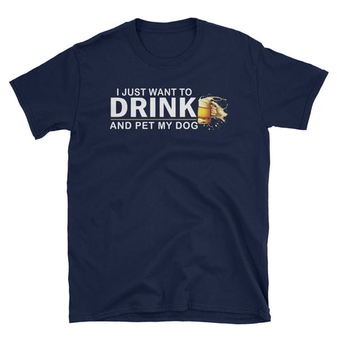 Image of I Just Want To Drink Beer And Pet My Dog Short-Sleeve Unisex T-Shirt, Beer Lover Shirt, Dog Lover Shirt, Funny Dog Dad Shirt