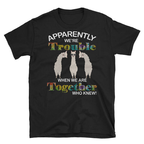Image of Apparently We're Trouble When We Are Together Who Knew Llama Short-Sleeve Unisex T-Shirt, Funny Llama Shirt