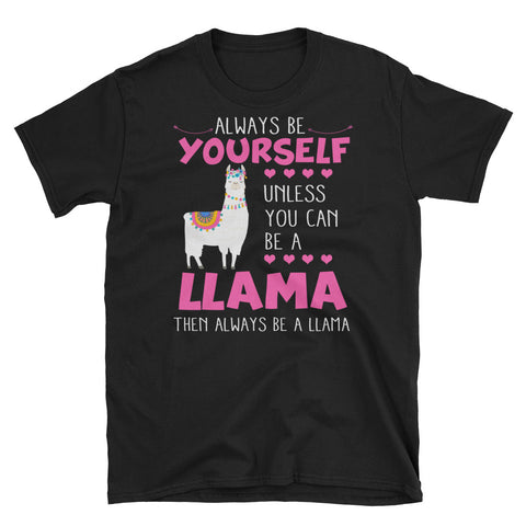 Image of Always Be Yourself Untill You Can Be A Llama Short-Sleeve Unisex T-Shirt, Cute Llama Shirt, Funny Graphic Tee