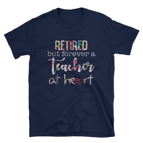 Image of Retired But Forever A Teacher At Heart Short-Sleeve Unisex T-Shirt