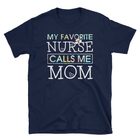 Image of My Favorite Nurse Calls Me Mom Short-Sleeve Unisex T-Shirt, Funny T-shirt For Mom's Nurse