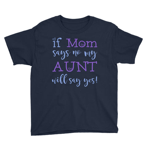 Image of Personalized If Mom Says No My Aunt Will Say Yes Youth Short Sleeve T-Shirt, Funny T-shirt For Kids