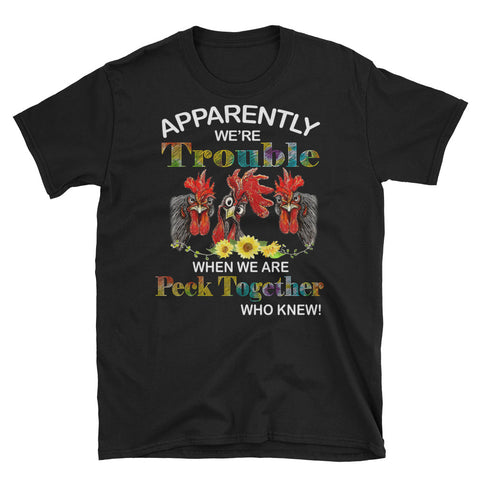 Image of Apparently We're Trouble When We Are Peck Together Who Knew Short-Sleeve Unisex T-Shirt, Funny Chicken Shirt, Farmer Life Shirt