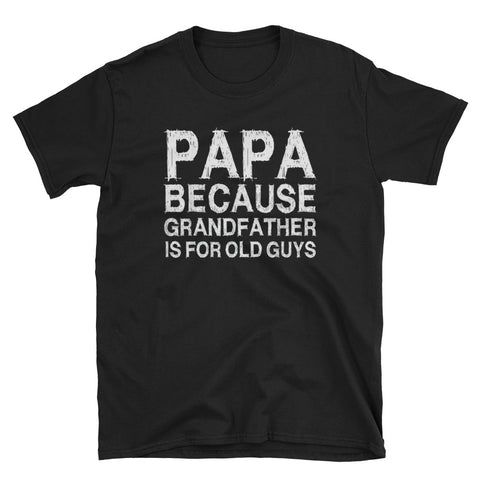 Image of Papa Because Grandfather Is For Old Guys Short-Sleeve Unisex T-Shirt
