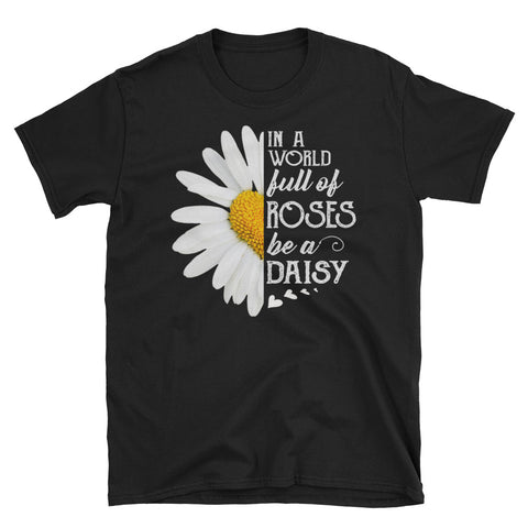Image of In A World Full Of Roses Be A Daisy Short-Sleeve Unisex T-Shirt, Flowers Shirt