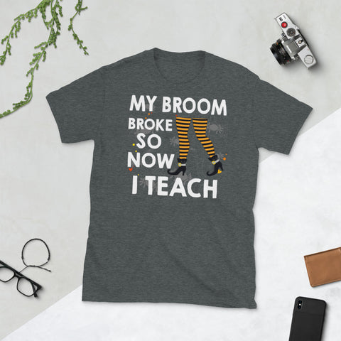 Image of My Broom Broke So Now I Teach Halloween Witch Teacher Short-Sleeve Unisex T-Shirt