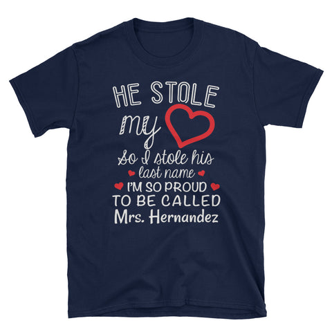 Image of Personalized He Stole My Heart So I Stole His Last Name I'm So Proud To Be Called Short-Sleeve Unisex T-Shirt, Funny T-shirt For New Wife a