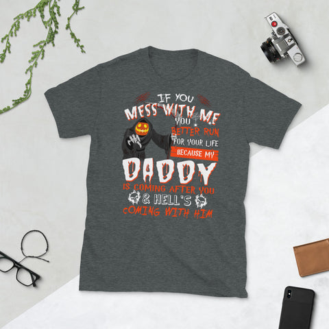 Image of If You Mess With Me You Better Run My Daddy Is Coming After YouShort-Sleeve Unisex T-Shirt