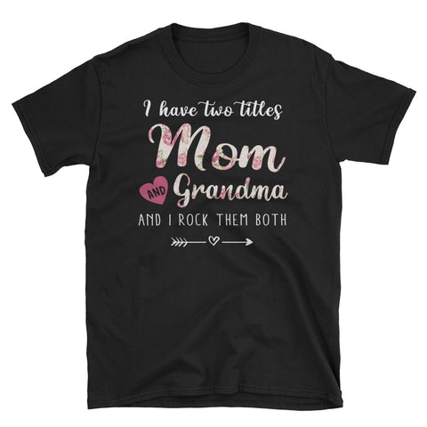 Image of Personalized I Have Two Titles Mom And Grandma And I Rock Them Both Short-Sleeve Unisex T-Shirt, Funny Gift For Mom Grandma