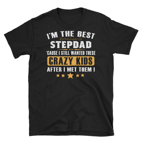 Image of I'm The Best Step-Dad Cause I Still Wanted These Crazy Kids... Short-Sleeve Unisex T-Shirt, Father's Day Shirt For Step-Dad