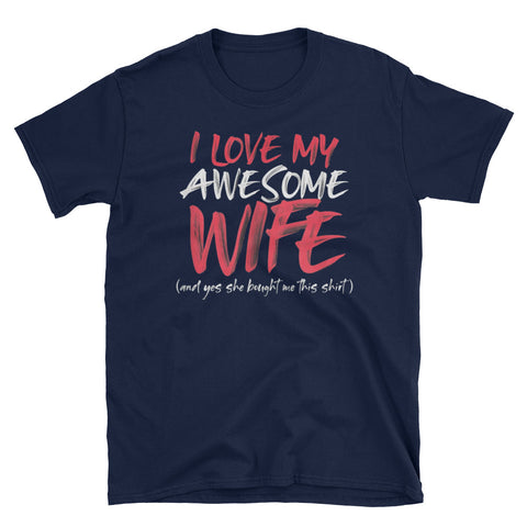 Image of I Love My Awesome Wife And Yes She Bought Me This Shirt Short-Sleeve Unisex T-Shirt, Valentine Gift For Husband