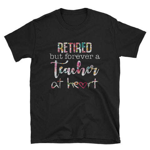 Image of Retired But Forever A Teacher At Heart Short-Sleeve Unisex T-Shirt