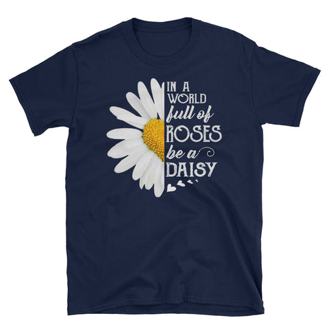 Image of In A World Full Of Roses Be A Daisy Short-Sleeve Unisex T-Shirt, Flowers Shirt