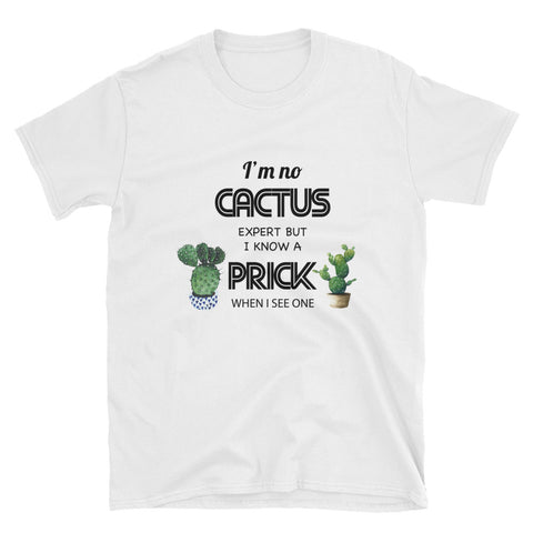 Image of I'm No Cactus Expert But I Know A Prick Short-Sleeve Unisex T-Shirt / Cactus Lover / Desert Shirt / Succulent Shirt