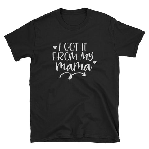 Image of I Got It From My Mama Mother Daughter Matching Short-Sleeve Unisex T-Shirt