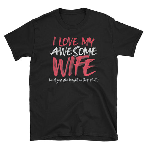 Image of I Love My Awesome Wife And Yes She Bought Me This Shirt Short-Sleeve Unisex T-Shirt, Valentine Gift For Husband