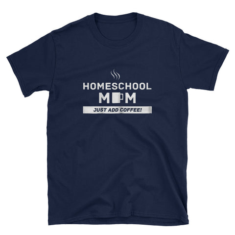 Image of Homeschool Mom, Just Add Coffee - MOTHER Short-Sleeve Unisex T-Shirt