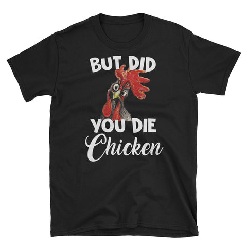 Image of But Did You Die Chicken Short-Sleeve Unisex T-Shirt, Funny Chicken Lover T-shirt, Funny Shirt For Farmer Life