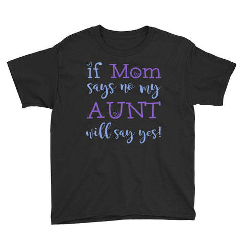Image of Personalized If Mom Says No My Aunt Will Say Yes Youth Short Sleeve T-Shirt, Funny T-shirt For Kids