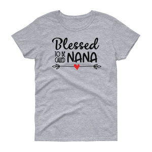 Personalized Blessed To Be Called Nana Women's Short Sleeve T-shirt, Funny Mother's Day Shirt For Nana, Grandma, Aunt, Mommy