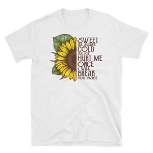 Sunflower Sweet As Suger Cold As Ice Hurt Me Once ... Short-Sleeve Unisex T-Shirt, Sunflower Watercolor T-shirt For Women