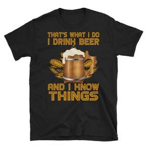 That's What I Do I Drink Beer And I Know Things Short-Sleeve Unisex T-Shirt, Beer Drinking Shirt