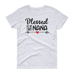 Personalized Blessed To Be Called Nana Women's Short Sleeve T-shirt, Funny Mother's Day Shirt For Nana, Grandma, Aunt, Mommy
