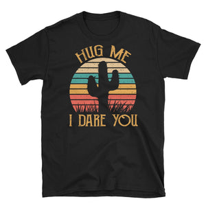 Hug Me I Dare You Short-Sleeve Unisex T-Shirt / Funny Cactus Lover / Succulents Shirt / Desert Tee