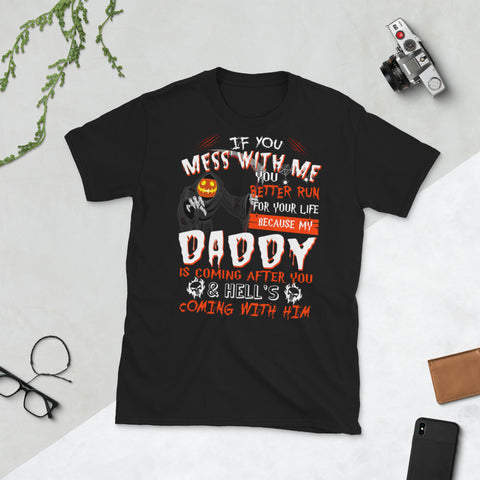 Image of If You Mess With Me You Better Run My Daddy Is Coming After YouShort-Sleeve Unisex T-Shirt